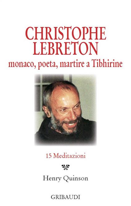 Christophe Lebreton. Monaco, poeta, martire a Tibhirine. 15 meditazioni - copertina