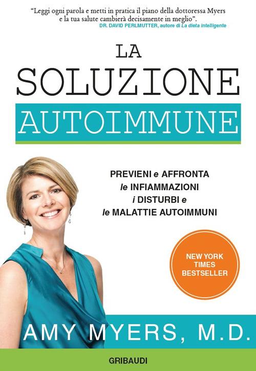 La soluzione autoimmune. Previeni e affronta le infiammazioni, i disturbi e le malattie autoimmuni - Amy Myers - copertina