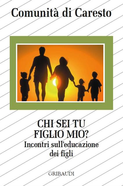 Chi sei tu figlio mio? Incontri sull'educazione dei figli - copertina