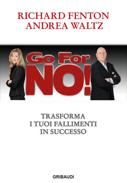 Go for no! Trasforma i tuoi fallimenti in successo - Richard Fenton,Andrea Waltz - copertina