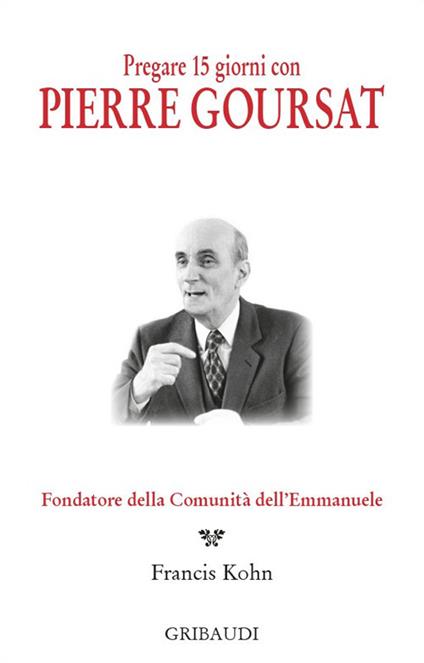 Pregare 15 giorni con Pierre Goursat. Fondatore della Comunità dell'Emmanuele - copertina