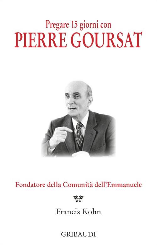 Pregare 15 giorni con Pierre Goursat. Fondatore della Comunità dell'Emmanuele - copertina