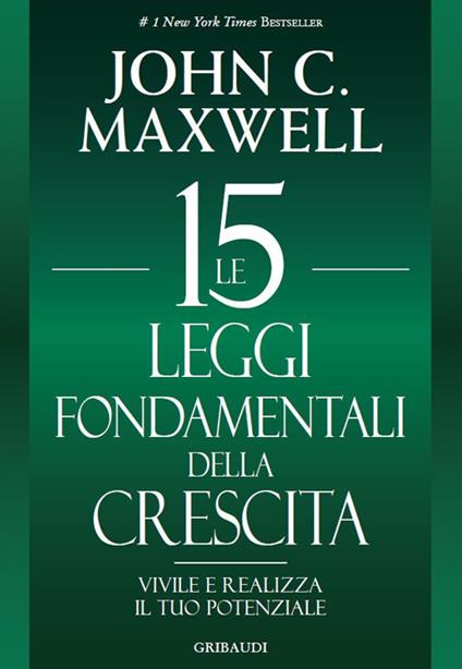Le 15 leggi fondamentali della crescita. Vivile e realizza il tuo potenziale - John C. Maxwell - copertina