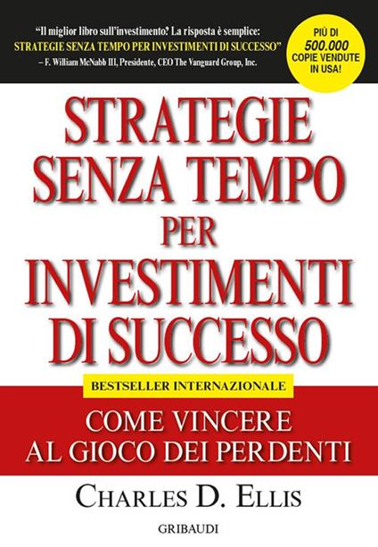 Strategie senza tempo per investimenti di successo. Come vincere al gioco dei perdenti - Charles D. Ellis - copertina