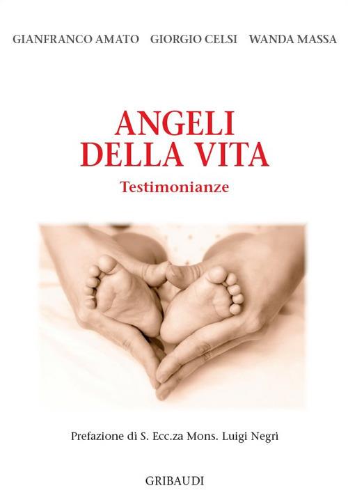 Angeli della vita. Testimonianze - Gianfranco Amato,Giorgio Celsi,Wanda Massa - copertina
