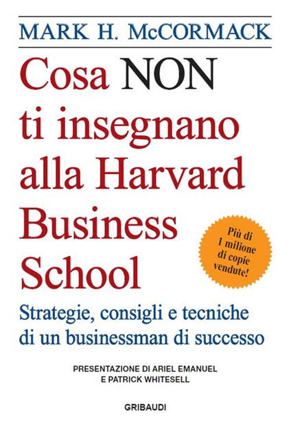Cosa non ti insegnano alla Harvard Business School. Strategie, consigli e tecniche di un businessman di successo - Mark H. McCormack - copertina