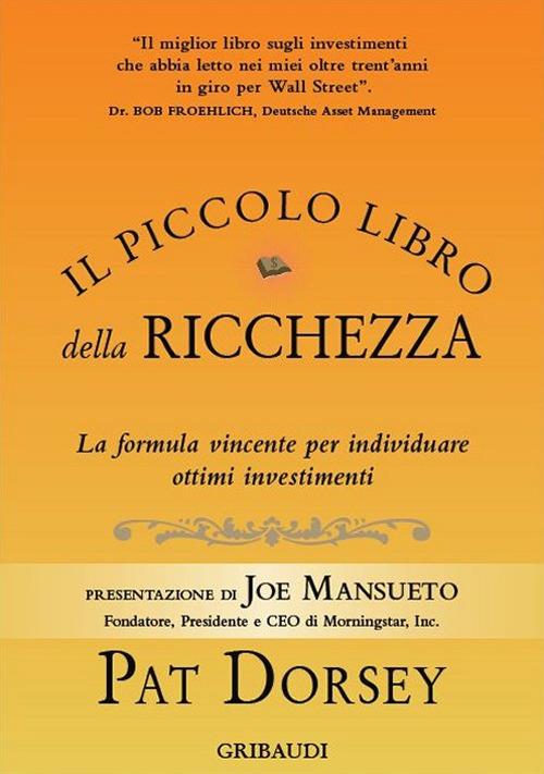 Il piccolo libro della ricchezza. La formula vincente per individuare ottimi investimenti - Pat Dorsey - copertina