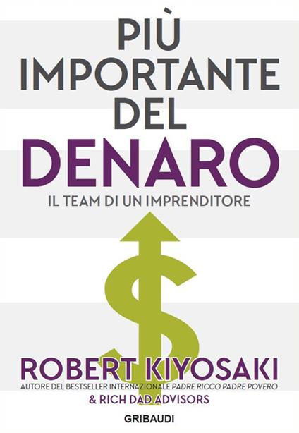Più importante del denaro. Il team di un imprenditore - Robert T. Kiyosaki - copertina