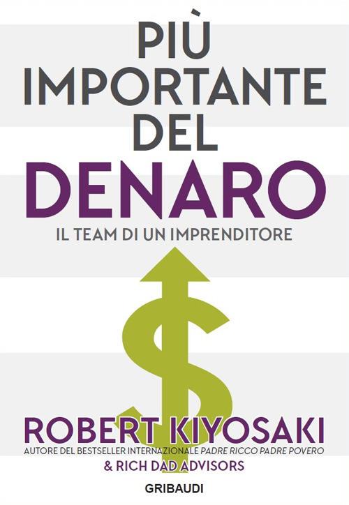 Più importante del denaro. Il team di un imprenditore - Robert T. Kiyosaki - copertina