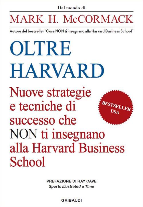 Oltre Harvard. Nuove strategie e tecniche di successo che non ti insegnano alla Harvard Business School - Mark H. McCormack - copertina