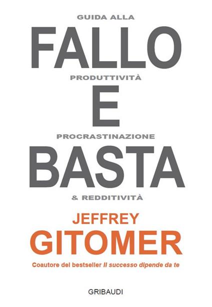 Fallo e basta. Guida alla produttività, procrastinazione e redditività - Jeffrey Gitomer - copertina