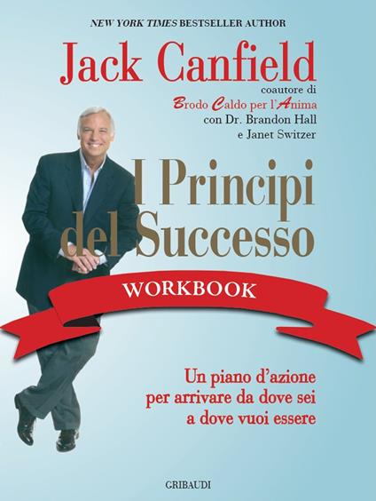 I principi del successo workbook. Un piano d'azione per arrivare da dove sei a dove vuoi essere - Jack Canfield - copertina
