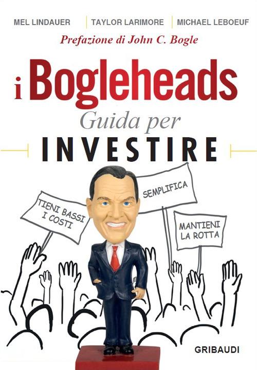 I Bogleheads. Guida per investire - Mel Lindauer,Taylor Larimore,Michael LeBoeuf - copertina