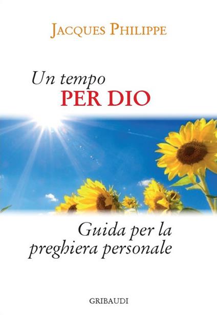 Un tempo per Dio. Guida pratica per la vita di preghiera personale - Jacques Philippe - copertina