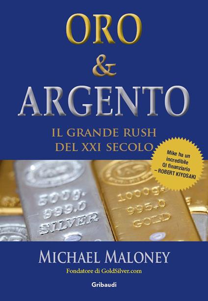 Oro & Argento. Il grande rush del XXI secolo - Michael Maloney - copertina