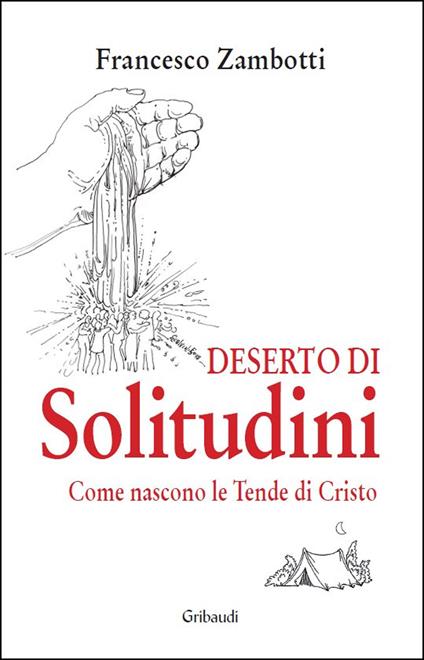 Deserto di solitudini. Come nascono le Tende di Cristo - Francesco Zambotti - copertina