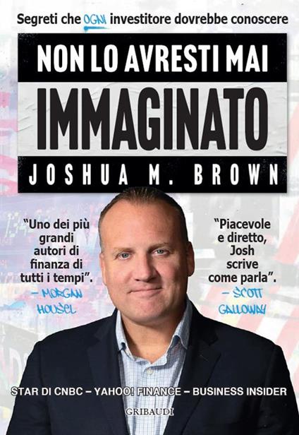 Non lo avresti mai immaginato. Segreti che ogni investitore dovrebbe conoscere - Joshua M. Brown - copertina