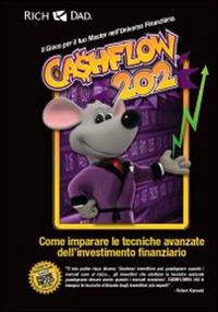 Cashflow 202. Come imparare le tecniche avanzate dell'investimento finanziario - Robert T. Kiyosaki - copertina