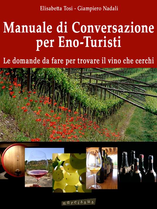 Manuale di conversazione per eno-turisti - Giampiero Nadali,Elisabetta Tosi - ebook