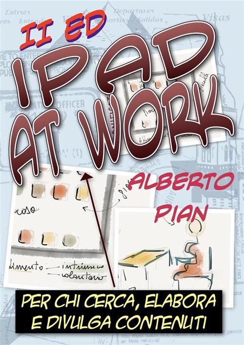IPad at work. Per chi cerca, elabora e divulga contenuti - Alberto Pian - ebook