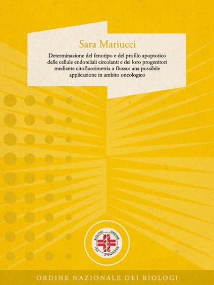 Determinazione del fenotipo e del profilo apoptotico delle cellule endoteliali circolanti e dei loro progenitori mediante citofluorimetria a flusso - Sara Mariucci - ebook