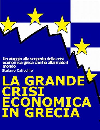 La grande crisi economica in Grecia - Stefano Calicchio - ebook