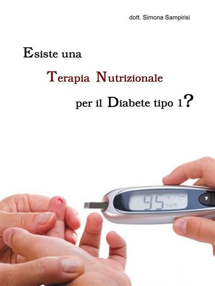 Esiste una terapia nutrizionale per il diabete mellito di tipo 1? - Simona Sampirisi - ebook