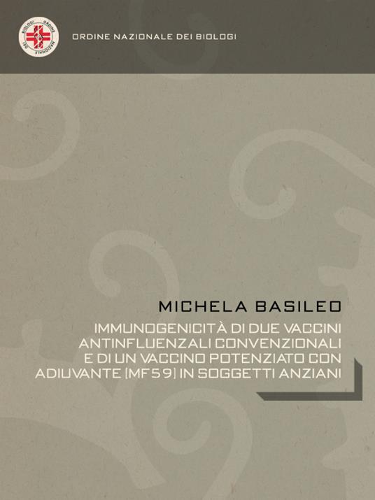 Immunogenicità di due vaccini antinfluenzali convenzionali e di un vaccino potenziato con adiuvante (MF59) in soggetti anziani - Michela Basileo - ebook