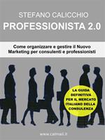 Professionista 2.0. Come organizzare e gestire il nuovo marketing per consulenti e professionisti