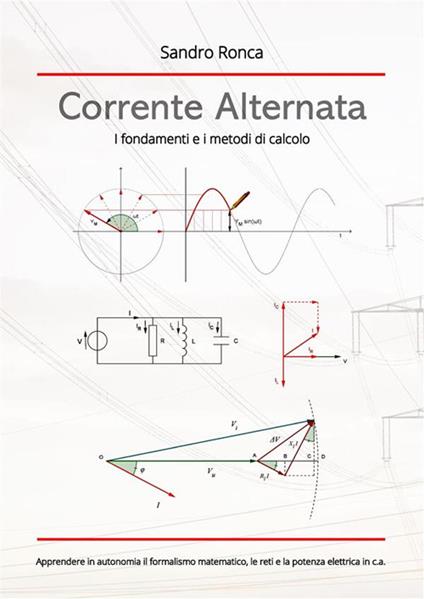 Corrente alternata. I fondamenti e i metodi di calcolo - Sandro Ronca - ebook