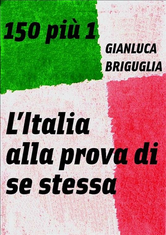 150 più 1. L'Italia alla prova di se stessa - Gianluca Briguglia - ebook