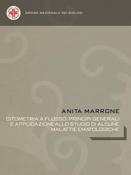 Citometria a flusso:principi generali e applicazione allo studio di alcune malattie ematologiche - Anita Marrrone - ebook