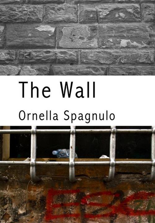 The wall. Ediz. italiana - Ornella Spagnulo - ebook