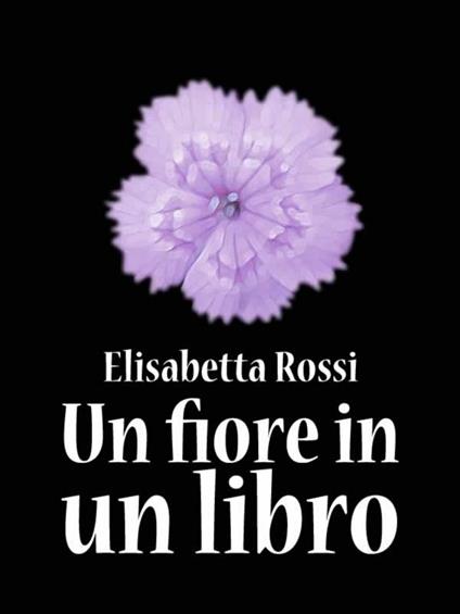Un fiore in un libro - Elisabetta Rossi - ebook