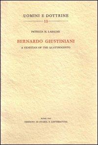 Bernardo Giustiniani: a Venetian of the Quattrocento - Patricia Hochschild Labalme - copertina