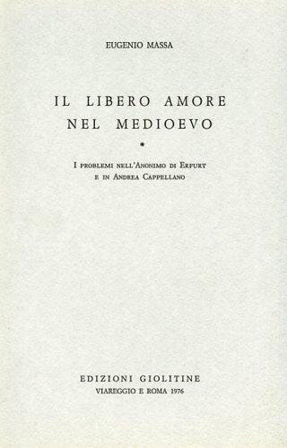 Il libero amore nel medioevo: I problemi nell'anonimo di Erfurt e in Andrea Cappellano-I testi dell'anonimo di Erfurt e di Andrea Cappellano - Enrico Massa - copertina