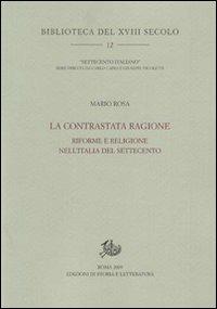 La contrastata ragione. Riforme e religione nell'Italia del Settecento - Mario Rosa - copertina
