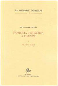 Famiglia e memoria a Firenze. Vol. 1: Secoli XIII-XVI - Leonida Pandimiglio - copertina