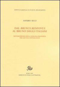 Dal Brunus redivivus al Bruno degli italiani. Metamorfosi della nolana filosofica tra Sette e Ottocento - Saverio Ricci - copertina