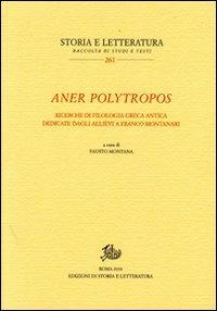 Aner polytropos. Ricerche di filologia greca antica dedicate dagli allievi a Franco Montanari - copertina