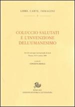 Coluccio Salutati e l'invenzione dell'Umanesimo. Atti del Convegno internazionale di studi (Firenze, 29-31 ottobre 2008)