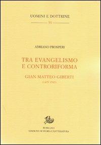 Tra evangelismo e controriforma. Gian Matteo Gilberti (1495-1543) - Adriano Prosperi - copertina