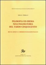 Filosofia ed eresia nell'Inghilterra del tardo Cinquecento. Bruno, Sidney e i dissidenti religiosi italiani