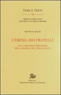 L' eresia dei fratelli. Una comunità eterodossa nella Modena del Cinquecento - Matteo Al Kalak - copertina