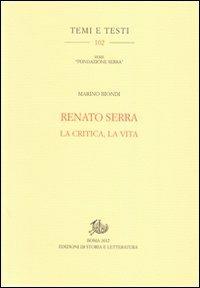 Renato Serra. La critica, la vita - Marino Biondi - copertina