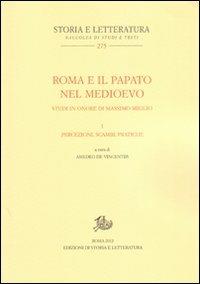 Roma e il papato nel Medioevo. Studi in onore di Massimo Miglio. Vol. 1: Percezioni, scambi, pratiche - copertina
