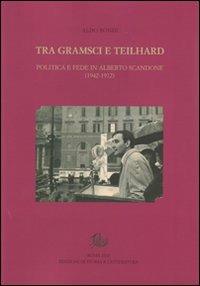 Tra Gramsci e Teilhard. Politica e fede in Alberto Scandone (1942-1972) - Aldo Bondi - copertina