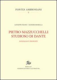 Pietro Mazzucchelli studioso di Dante. Sondaggi e proposte - Giuseppe Frasso,Massimo Rodella - copertina