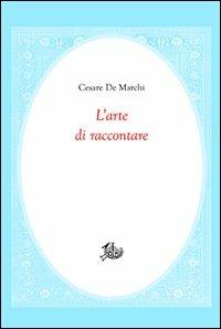 L'arte di raccontare - Cesare De Marchi - copertina