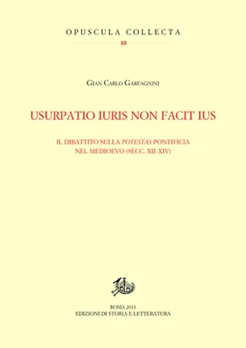 Usurpatio iuris non facit ius. Il dibattito sulla potestas pontificia nel Medioevo (secc. XII-XIV) - Gian Carlo Garfagnini - copertina